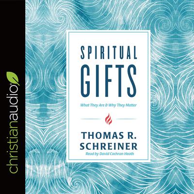 Spiritual Gifts by Thomas R. Schreiner audiobook