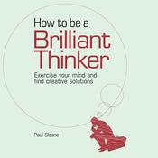 How to be a Brilliant Thinker by  Paul Sloane audiobook