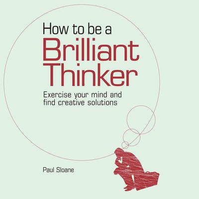 How to be a Brilliant Thinker by Paul Sloane audiobook