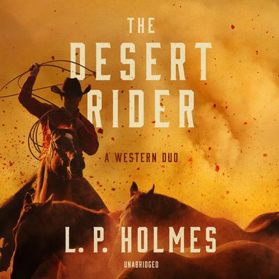 The Desert Rider by L. P. Holmes audiobook