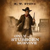 Only the Stubborn Survive by  R. W. Stone audiobook