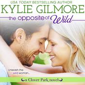 The Opposite of Wild by  Kylie Gilmore audiobook