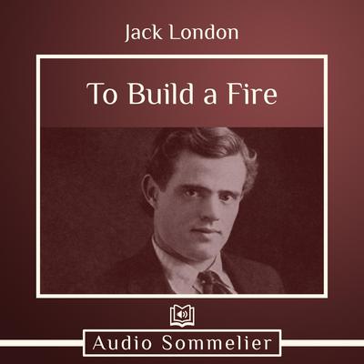 To Build a Fire by Jack London audiobook