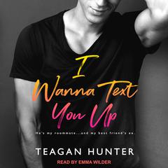 I Wanna Text You Up by Teagan Hunter audiobook