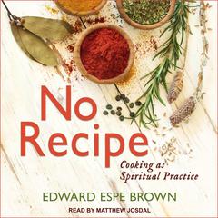 No Recipe by Edward Espe Brown audiobook