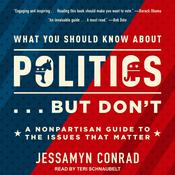 What You Should Know About Politics . . . But Don't by  Jessamyn Conrad audiobook