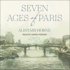 Seven Ages of Paris by Alistair Horne audiobook