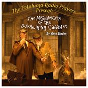 The Petaluma Radio Players Present: The Misadventure of the Disobliging Cadaver by  Vince Stadon audiobook