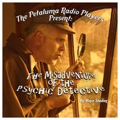 The Petaluma Radio Players Present: The Misadventure of the Psychic Detective by  Vince Stadon audiobook