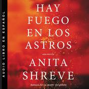Hay fuego en los astros by  Anita Shreve audiobook