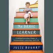 The Brave Learner by  Julie Bogart audiobook