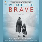 We Must Be Brave by  Frances Liardet audiobook