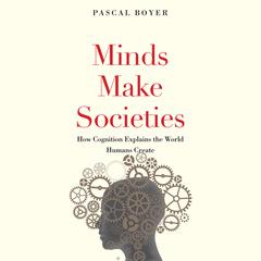Minds Make Societies by Pascal Boyer audiobook