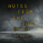 Notes from the Fog by  Ben Marcus audiobook