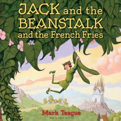 Jack and the Beanstalk and the French Fries by Mark Teague audiobook