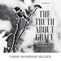 The Truth about Grace by Cassie Dandridge Selleck audiobook