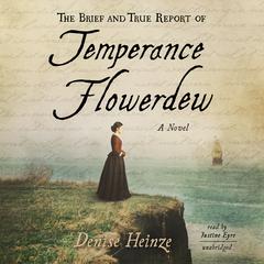 The Brief and True Report of Temperance Flowerdew by Denise Heinze audiobook