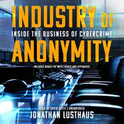 Industry of Anonymity by  Jonathan Lusthaus audiobook