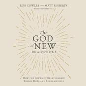 The God of New Beginnings by  Rob Cowles audiobook