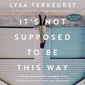 It's Not Supposed to Be This Way by  Lysa TerKeurst audiobook
