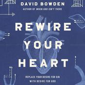 Rewire Your Heart by  David Bowden audiobook