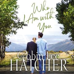 Who I Am with You by Robin Lee Hatcher audiobook
