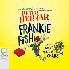 Frankie Fish and the Great Wall of Chaos by Peter Helliar audiobook