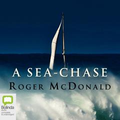 A Sea-Chase by Roger McDonald audiobook