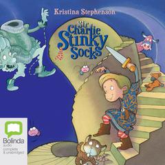 Sir Charlie Stinky Socks: Volume 1 by Kristina Stephenson audiobook