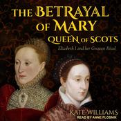 The Betrayal of Mary, Queen of Scots by  Kate Williams audiobook