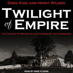 Twilight of Empire by Greg King audiobook