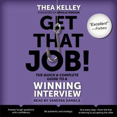Get That Job! The Quick and Complete Guide to a Winning Interview by Thea Kelley audiobook