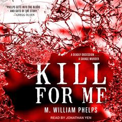 Kill For Me by M. William Phelps audiobook