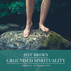 Grounded Spirituality by Jeff Brown audiobook
