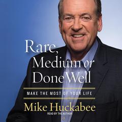 Rare, Medium or Done Well by Mike Huckabee audiobook