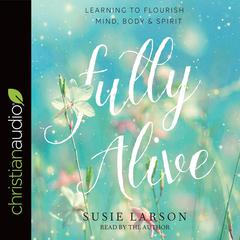 Fully Alive by Susie Larson audiobook