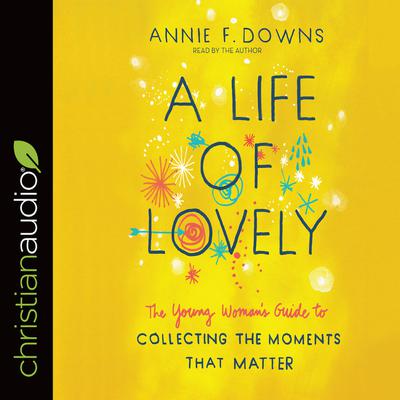 Life of Lovely by Annie F. Downs audiobook