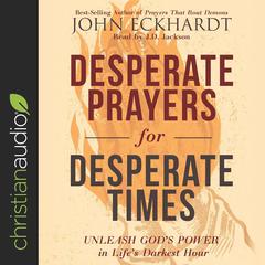 Desperate Prayers for Desperate Times by John Eckhardt audiobook