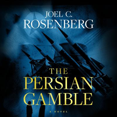 The Persian Gamble by Joel C. Rosenberg audiobook