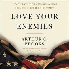 Love Your Enemies by Arthur C. Brooks audiobook