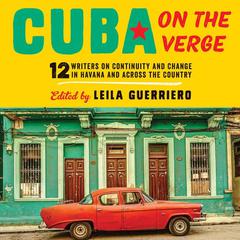 Cuba on the Verge by Leila Guerriero audiobook