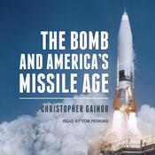 The Bomb and America's Missile Age by  Christopher Gainor audiobook