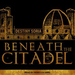 Beneath the Citadel by Destiny Soria audiobook