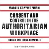 Consent and Control in the Authoritarian Workplace by  Martin Krzywzinski audiobook