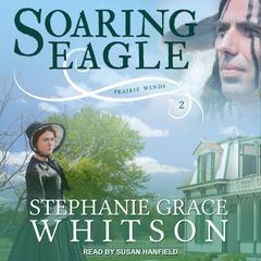 Soaring Eagle by Stephanie Grace Whitson audiobook