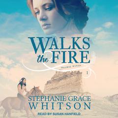 Walks the Fire by Stephanie Grace Whitson audiobook