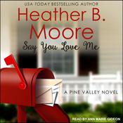Say You Love Me by  Heather B. Moore audiobook