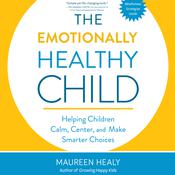 The Emotionally Healthy Child by  Maureen Healy audiobook