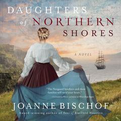 Daughters of Northern Shores by Joanne Bischof audiobook