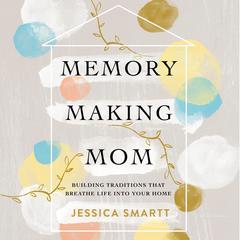 Memory-Making Mom by Jessica Smartt audiobook
